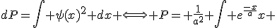 dP=\int \psi(x)^2 dx \Longleftrightarrow P= \frac{1}{a^2} \int e^{\frac{-x}{a}}x 