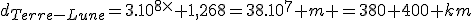 d_{Terre-Lune}=3.10^8^\times 1,268=38.10^7 m =380 400 km