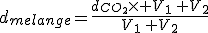 d_{melange}=\frac{d_{CO_2}\times V_1\,+V_2}{V_1\,+V_2}