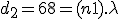 d_2 = 68 = (n+1).\lambda