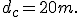 d_c = 20 m.