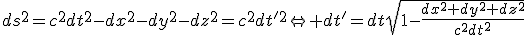 ds^2=c^2dt^2-dx^2-dy^2-dz^2=c^2dt'^2\Leftrightarrow dt'=dt\sqr{1-\frac{dx^2+dy^2+dz^2}{c^2dt^2}}