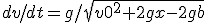 dv/dt=g/\sqrt{v0^2+2gx-2gb}