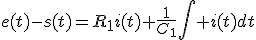 e(t)-s(t)=R_1i(t)+\frac{1}{C_1}\int i(t)dt