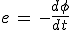 e\,=\,-\frac{d\phi}{dt}