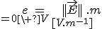 e\limits_{=0\ V}={||\vec{E}||}\limits_{[V.m^{-1}]}.m