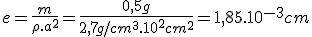 e=\frac{m}{\rho.a^2}=\frac{0,5g}{2,7g/cm^3.10^2cm^2}=1,85.10^{-3}cm