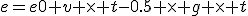 e=e0+v \times t-0.5 \times g \times t