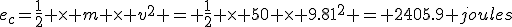 e_c=\frac{1}{2} \times m \times v^2 = \frac{1}{2} \times 50 \times 9.81^2 = 2405.9 joules