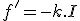 f'=-k.I