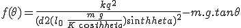 f(\theta) = \frac{kq^2}{(d+2(l_0\,+\,\frac{m\,g}{K\,cos\theta})sin\theta)^2} - m.g.tan\theta 