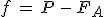 f\,=\,P\,-\,F_A