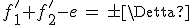 f^'_1+f^'_2-e\,=\,\pm\Delta