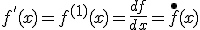 f^{'}(x)=f^{(1)}(x)=\frac{df}{dx}={f}\limits^{\bullet}(x)