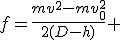 f=\frac{mv^2-mv^2_0}{2(D-h)} 
