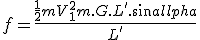 f= \frac{\frac{1}{2}mV^2_1 + m.G.L'.sin \alpha}{L'}