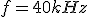 f=40kHz