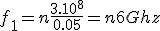 f_1 = n\frac{3.10^8}{0.05} = n6Ghz