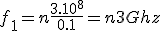 f_1 = n\frac{3.10^8}{0.1} = n3Ghz