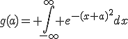 g(a)= \int_{-\infty}^{\infty} e^{-(x+a)^2}dx