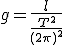 g=\frac{l}{\frac{T^2}{(2\pi)^2}}