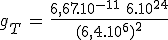 g_T\,=\,\frac{6,67.10^{-11}\,\,6.10^{24}}{(6,4.10^6)^2}