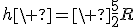 h\ =\ \frac{5}{2}R