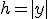 h = |y|