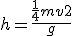 h=\frac{\frac{1}{4}mv2}{g}