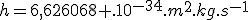 h=6,626068 .10^{-34}.m^2.kg.s^{-1}