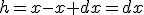 h=x-x+dx=dx