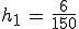 h_1\,=\,\frac{6}{150}