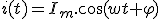 i(t)=I_m.\cos(wt+\varphi)