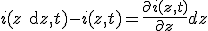 i(z+\rm{d}z,t) - i(z,t)=\frac{\partial i(z,t)}{\partial z} dz