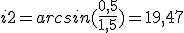 i2=arcsin(\frac{0,5}{1,5})=19,47