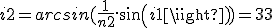 i2=arcsin(\frac{1}{n2}.sin(i1))=33