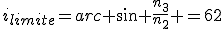 i_{limite}=arc sin \frac{n_3}{n_2} =62