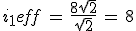 i_1eff\,=\,\frac{8\sqrt{2}}{\sqrt{2}}\,=\,8