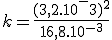 k=\frac{(3,2.10^-3)^2}{16,8.10^{-3}}