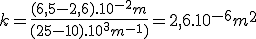 k=\frac{(6,5-2,6).10^{-2}m}{(25-10).10^{3}m^{-1})}=2,6.10^{-6}m^2