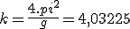 k=\frac{4.pi^2}{g}=4,03225