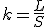 k=\frac{L}{S}