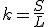 k=\frac{S}{L}