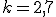 k=2,7