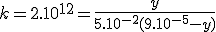 k=2.10^{12}=\frac{y}{5.10^{-2}(9.10^{-5}-y)}