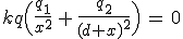 kq\Big(\frac{q_1}{x^2}\,+\,\frac{q_2}{(d+x)^2}\Big)\,=\,0