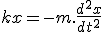 kx = -m.\frac{d^2x}{dt^2}