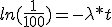 ln(\frac{1}{100})=-\lambda*t