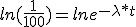 ln(\frac{1}{100})=lne^{-\lambda*t}