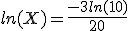 ln(X)=\frac{-3ln(10)}{20